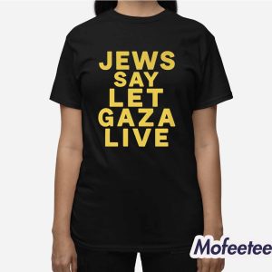 Jews Say Let Gaza Live Shirt 3