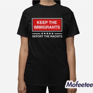 Keep The Immigrants Deport The Racists Shirt 3