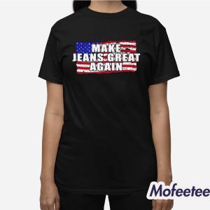 Make Jeans Great Again Shirt 3