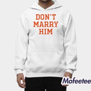 Dont Marry Him Shirt 2