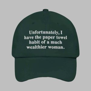 Unfortunately I Have The Paper Towel Habit Of A Much Wealthier Woman Hat 3