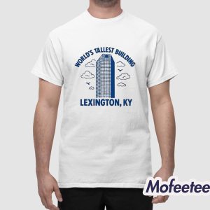 World's Tallest Building Lexington KY Shirt 1