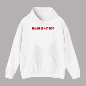 Gavin Newsom Trump Is Not Hot Shirt 2