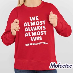 Cornhuskers We Almost Always Almost Win Shirt 4