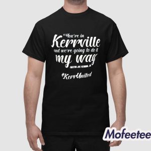 You're In Kerrville And We're Going To Do It My Way Shirt 1