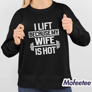 Alex Rosen I Lift Because My Wife Is Hot Shirt 4