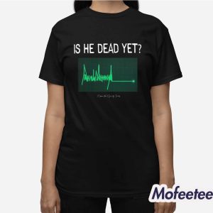 Is He Dead Yet Ladies Shirt 3