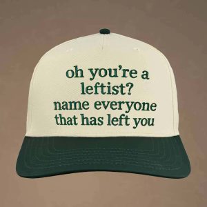 Oh Youre A Leftist Name Everyone That Has Left You Hat 2