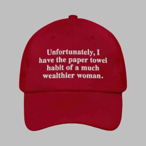 Unfortunately I Have The Paper Towel Habit Of A Much Wealthier Woman Hat 2