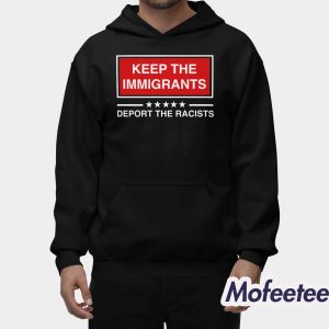 Keep The Immigrants Deport The Racists Shirt 2