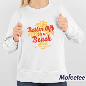 Maoli Better Off On A Beach Shirt 4