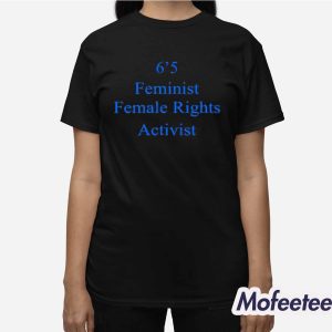 6'5 Feminist Female Rights Shirt 2 65 Feminist Female Rights Shirt 3
