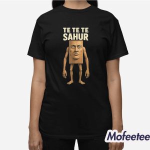 Te Te Te Sahur Italian Brainrot Meme Shirt 3