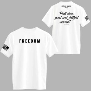 Freedom Live Like Charlie Well Done Good And Faithful Servant Shirt