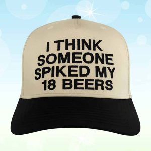 I Think Someone Spiked My 18 Beers Hat 2