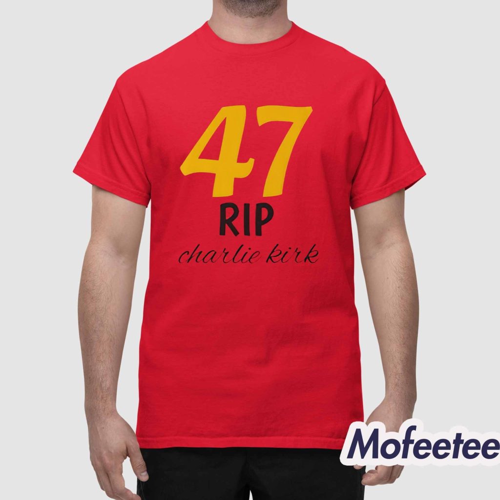 47 Rip Charlie Kirk Shirt 1