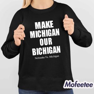 Make Michigan Our Bichigan Nebraska Vs Michigan Shirt 3 Make Michigan Our Bichigan Nebraska Vs Michigan Shirt 4
