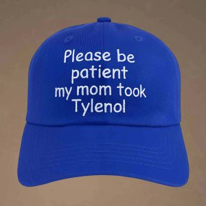 Please Be Patient My Mom Took Tylenol Hat 2
