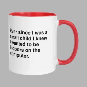 Ever Since I Was A Small Child I Knew I Wanted To Be Indoors On A Computer Mug 2