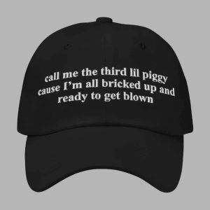 Call Me The Third Lil Piggy Cause I’m All Bricked Up And Ready To Get Blown Hat