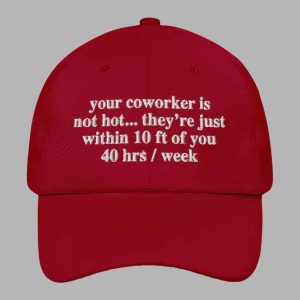 Your Coworker Is Not Hot Hat
