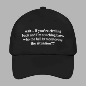 Wait If You’re Circling Back And I’m Touching Base Who The Hell Is Monitoring The Situation Hat