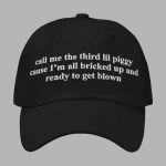 Call Me The Third Lil Piggy Cause I'm All Bricked Up And Ready To Get Blown Hat