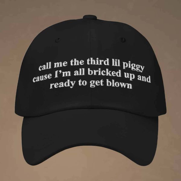 Call Me The Third Lil Piggy Cause I’m All Bricked Up And Ready To Get Blown Hat