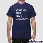 Charlie Kirk Is My Homeboy Shirt
