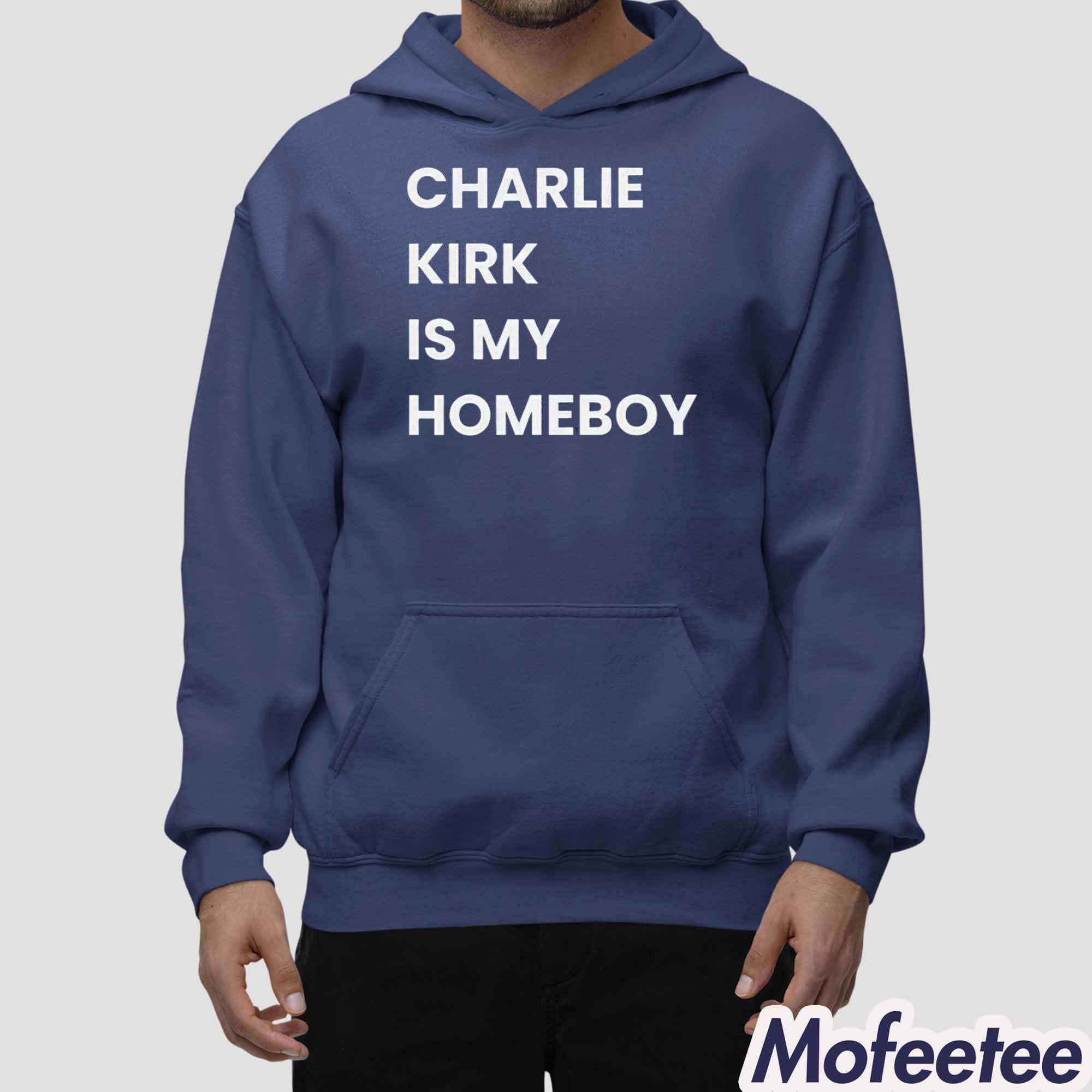 Charlie Kirk Is My Homeboy Shirt Charlie Kirk Is My Homeboy Shirt