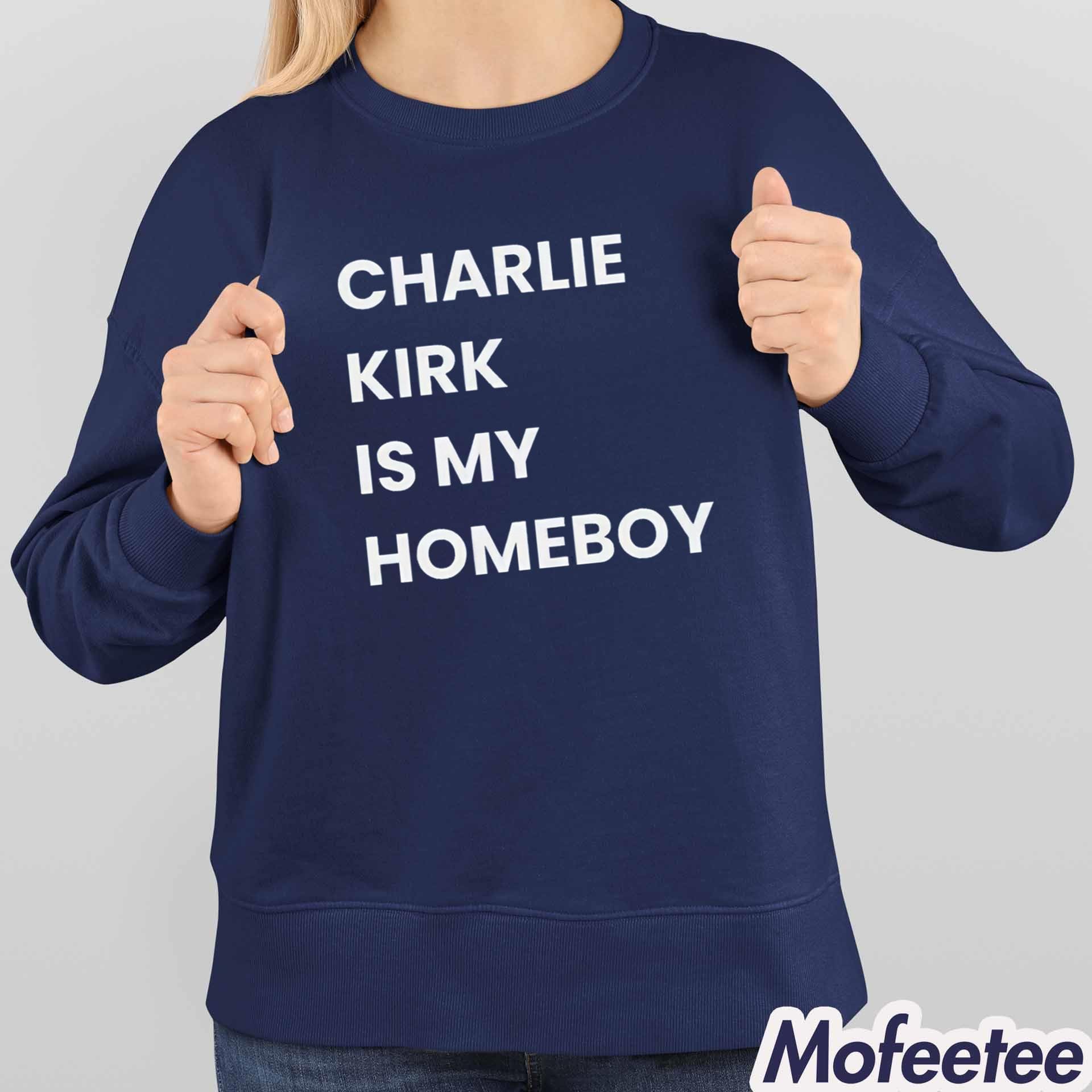 Charlie Kirk Is My Homeboy Shirt Charlie Kirk Is My Homeboy Shirt