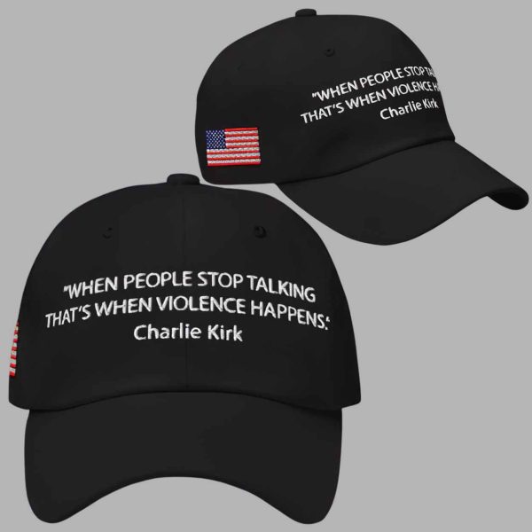 Charlie Kirk When People Stop Talking That’s When Violence Happens Hat