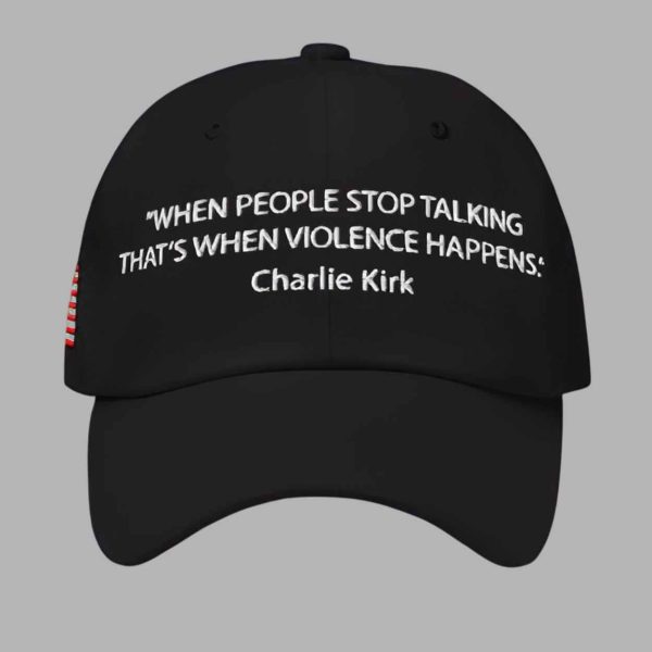 Charlie Kirk When People Stop Talking That’s When Violence Happens Hat