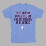 Cubs Postseason Baseball On The Northside Is Electric Shirt
