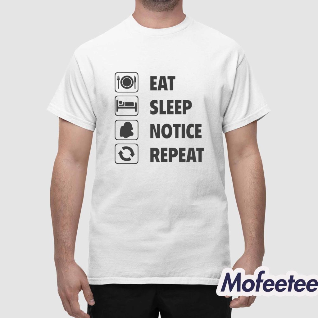 Eat Sleep Notice Repeat Shirt 1 Eat Sleep Notice Repeat Shirt 1