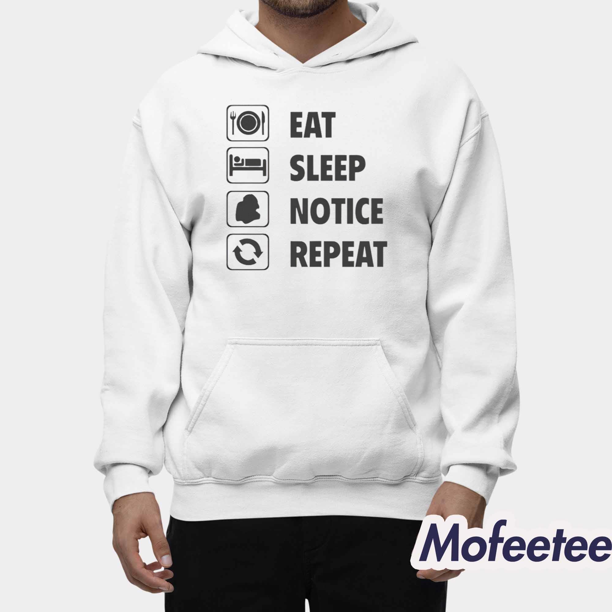 Eat Sleep Notice Repeat Shirt Eat Sleep Notice Repeat Shirt