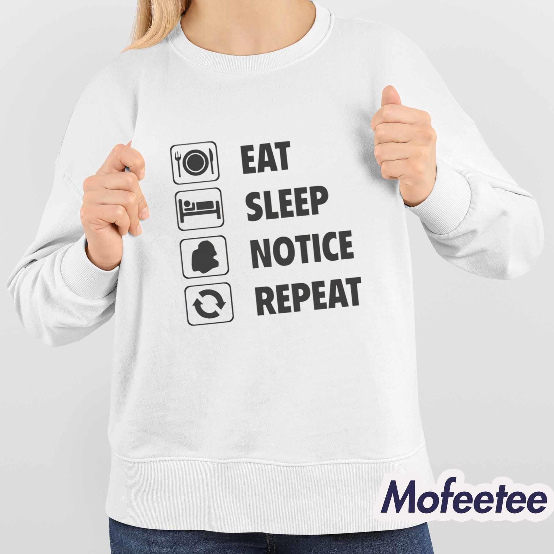 Eat Sleep Notice Repeat Shirt Eat Sleep Notice Repeat Shirt