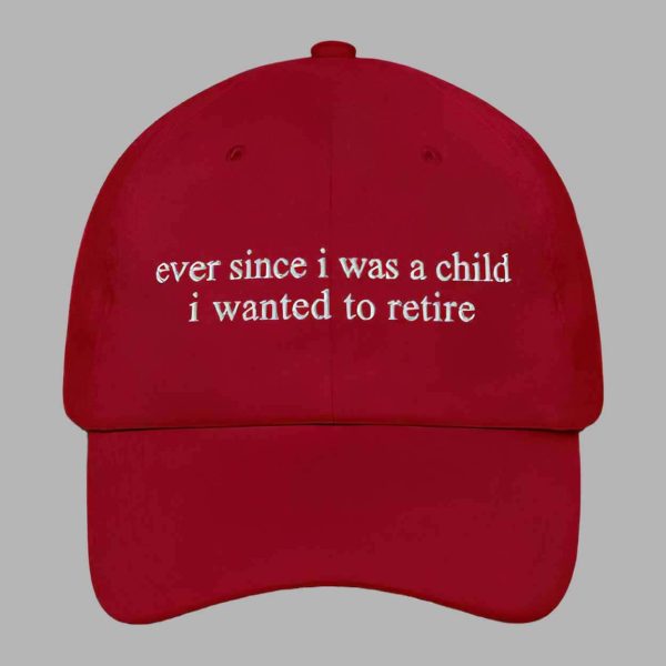 Ever Since i Was A Child i Wanted To Retire Hat