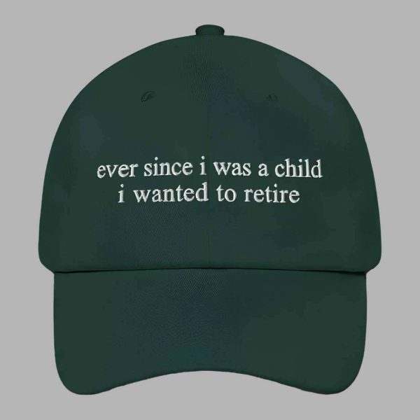 Ever Since i Was A Child i Wanted To Retire Hat