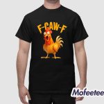F-Caw-F Chicken Funny Shirt