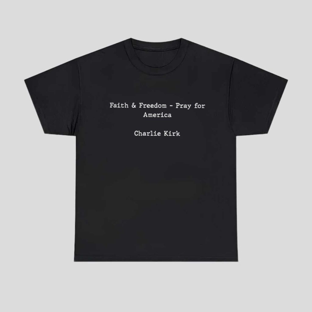 Faith And Freedom Pray For America Charlie Kirk Shirt 1
