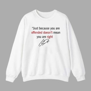 Charlie Kirk Just Because You are Offended Doesn't Mean You're Right Shirt 3