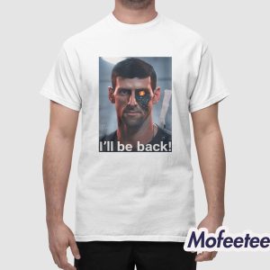 Novak Djokovic I'll Be Back Shirt 1