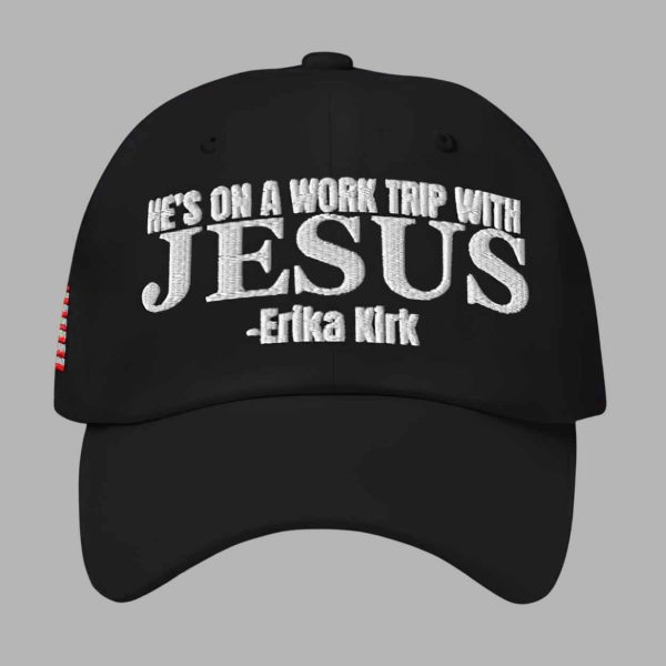 He’s On A Work Trip With Jesus Erika Kirk Hat