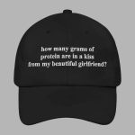 How Many Grams Of Protein Are In A Kiss From My Beautiful Girlfriend Hat