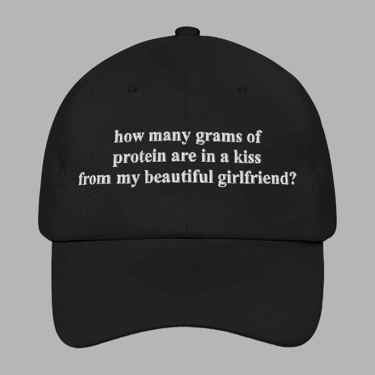 How Many Grams Of Protein Are In A Kiss From My Beautiful Girlfriend Hat How Many Grams Of Protein Are In A Kiss From My Beautiful Girlfriend Hat