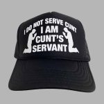 I Do Not Serve Cunt I Am Cunt's Servant Hat