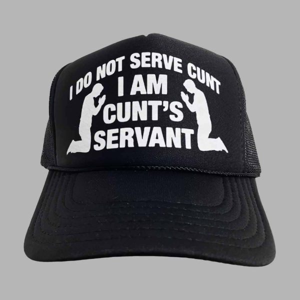 I Do Not Serve Cunt I Am Cunt’s Servant Hat