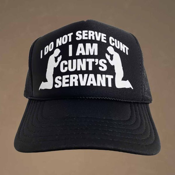 I Do Not Serve Cunt I Am Cunt’s Servant Hat