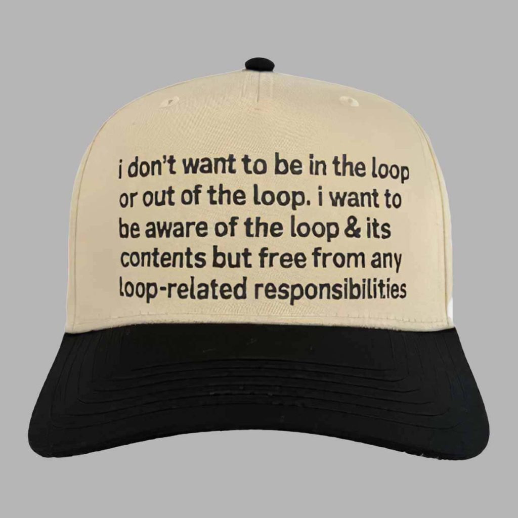 I Dont Want To Be In The Loop Hat 1